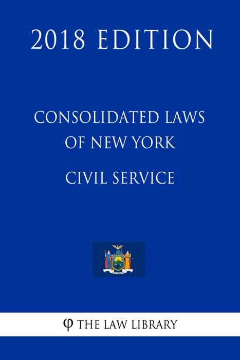 Consolidated Laws of New York - Civil Service (2018 Edition)
