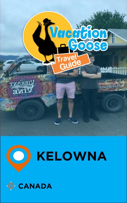Vacation Goose Travel Guide Kelowna Canada