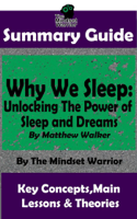 The Mindset Warrior - Summary Guide: Why We Sleep: Unlocking The Power of Sleep and Dreams: By Matthew Walker  The Mindset Warrior Summary Guide artwork