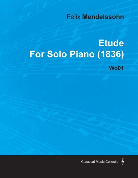 Etude by Felix Mendelssohn for Solo Piano (1836) Wo01