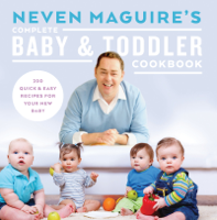 Neven Maguire - Neven Maguire’s Complete Baby and Toddler Cookbook artwork