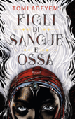 Figli di sangue e ossa - Tomi Adeyemi