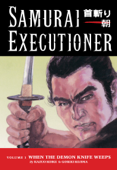 Samurai Executioner Volume 1: When the Demon Knife Weeps - Kazuo Koike & Goseki Kojima