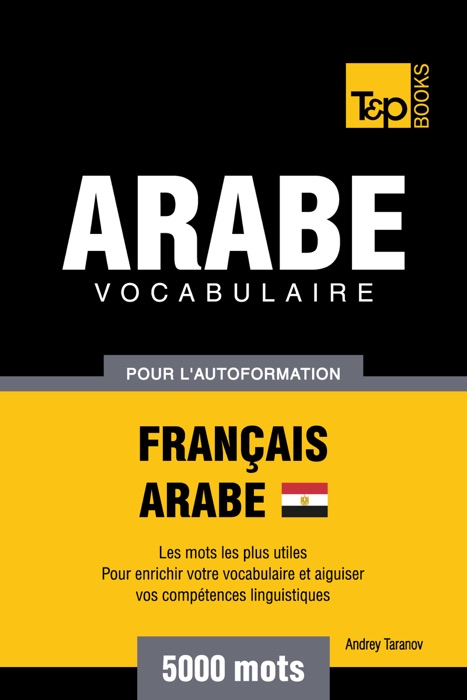 Vocabulaire Français-Arabe égyptien pour l'autoformation: 5000 mots