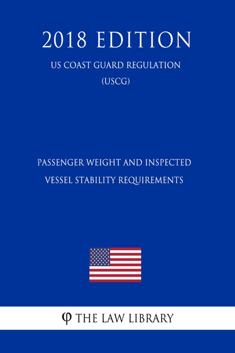 Passenger Weight and Inspected Vessel Stability Requirements (US Coast Guard Regulation) (USCG) (2018 Edition)