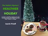 The Holistic Hipsters’ Healthier Holiday - Laurie Frizell