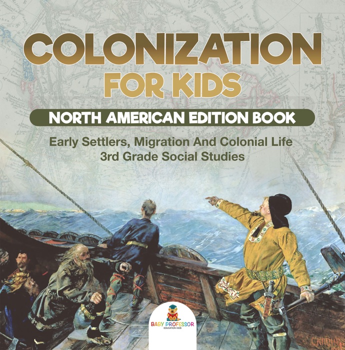 Colonization for Kids - North American Edition Book  Early Settlers, Migration And Colonial Life  3rd Grade Social Studies