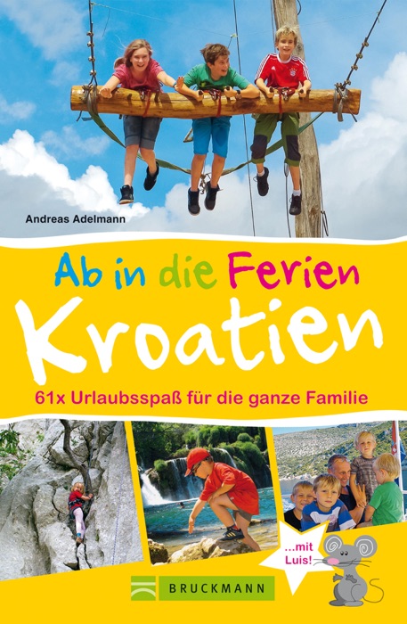 Bruckmann Reiseführer: Ab in die Ferien Kroatien. 61x Urlaubsspaß für die ganze Familie