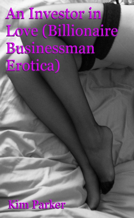 An Investor in Love (Billionaire Businessman Erotic Romance)