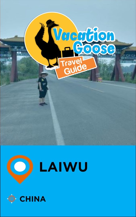 Vacation Goose Travel Guide Laiwu China