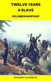 Twelve Years a Slave (Phoenix Classics) - Solomon Northup & Phoenix Classics by  Solomon Northup & Phoenix Classics PDF Download