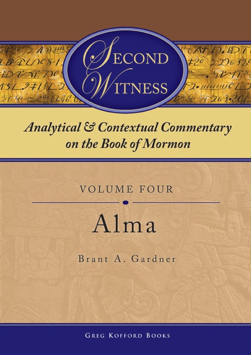 Second Witness: Analytical and Contextual Commentary on the Book of Mormon: Volume 4 - Alma