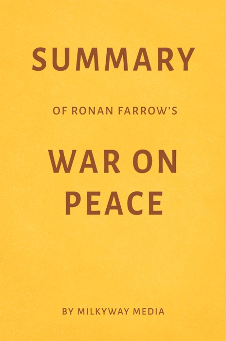 Summary of Ronan Farrow’s War on Peace by Milkyway Media