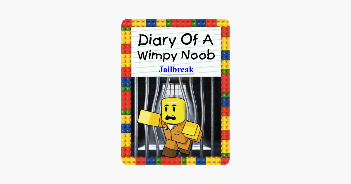 Diary Of A Wimpy Noob Jailbreak - diary of a wimpy noob roblox