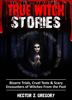 True Witch Stories: Bizarre Trials, Cruel Tests & Scary Encounters of Witches from the Past - Hector Z. Gregory