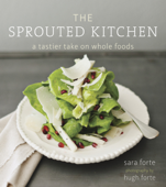 The Sprouted Kitchen - Sara Forte & Hugh Forte