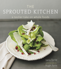 The Sprouted Kitchen - Sara Forte &amp; Hugh Forte Cover Art