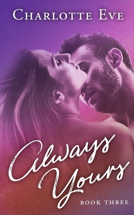 Always Yours - Book Three