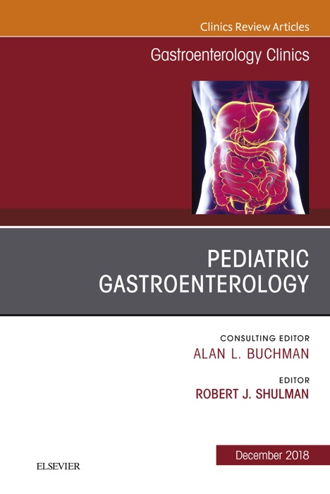 Pediatric Gastroenterology, An Issue of Gastroenterology Clinics of North America E-Book