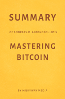 Milkyway Media - Summary of Andreas M. Antonopoulos’s Mastering Bitcoin by Milkyway Media artwork
