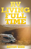 Kevin Gise - RV Living Full Time: The Beginner’s Guide to Full Time Motorhome Living - Incredible RV Tips, RV Tricks, & RV Resources! artwork