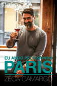 Eu ando pelo mundo: PARIS - Zeca Camargo