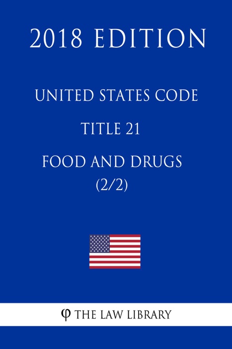 United States Code - Title 21 - Food and Drugs (2/2) (2018 Edition)