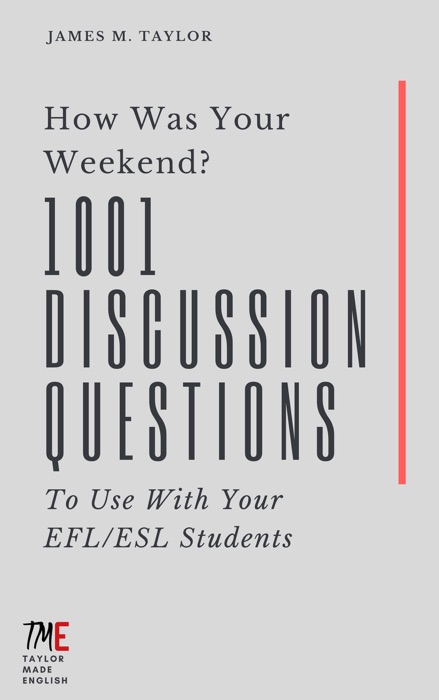 How Was Your Weekend? 1001 Discussion Questions To Use With Your EFL/ESL Students