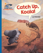 Reading Planet - Catch Up, Koala! - Blue: Galaxy - Lou Kuenzler