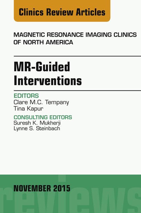 MR-Guided Interventions, An Issue of Magnetic Resonance Imaging Clinics of North America 23-4, E-Book