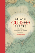 Atlas of Cursed Places - Olivier Le Carrer