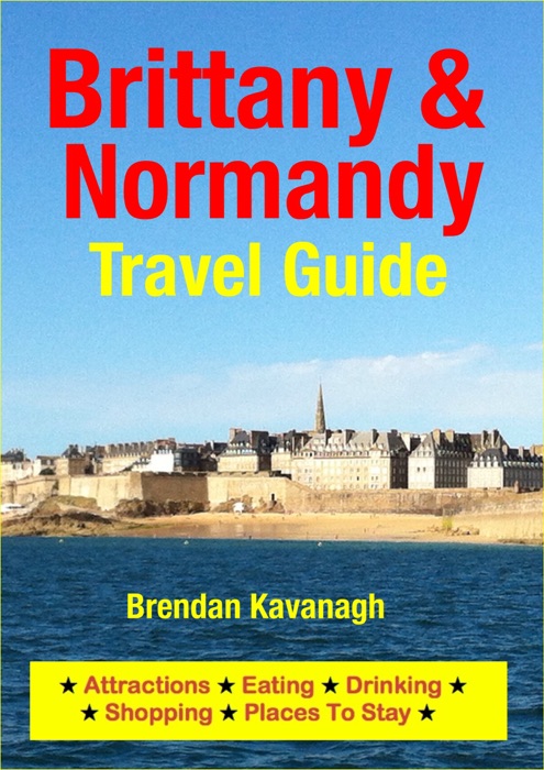 Brittany & Normandy Travel Guide - Attractions, Eating, Drinking, Shopping & Places To Stay