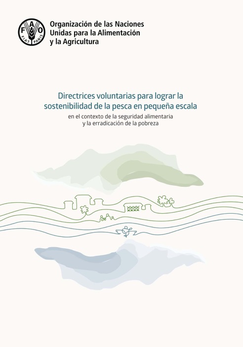 Las Directrices voluntarias para lograr la sostenibilidad de la pesca en pequeña escala en el contexto de la seguridad alimentaria y la erradicación de la pobreza