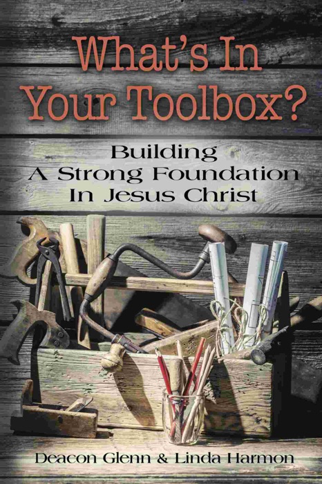 What's in Your Toolbox? Building A Strong Spiritual Foundation In Jesus Christ