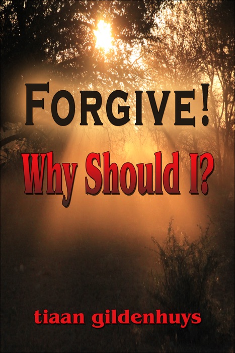 Forgive! Why should I?