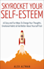 Skyrocket Your Self-Esteem: 16 Easy and Fun Ways to Change Your Thoughts, Emotional Habits and Feel Better About Yourself Fast - Alex Altman