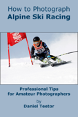 How to Photograph Alpine Ski Racing - Daniel Teetor