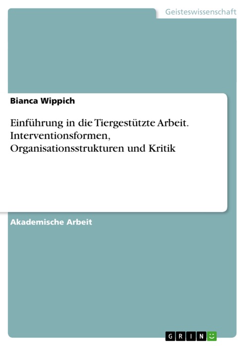 Einführung in die Tiergestützte Arbeit. Interventionsformen, Organisationsstrukturen und Kritik