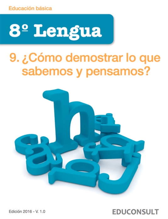 Lengua 8º Educ. básica. ¿Cómo demostrar lo que sabemos y pensamos?