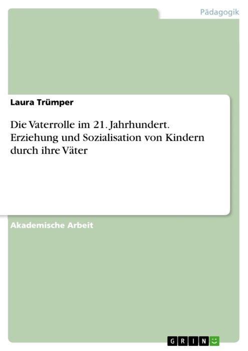 Die Vaterrolle im 21. Jahrhundert. Erziehung und Sozialisation von Kindern durch ihre Väter