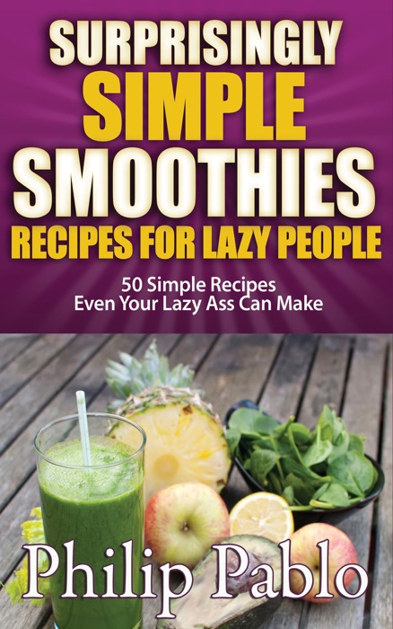 Surprisingly Simple Smoothies Recipes For  Lazy People: