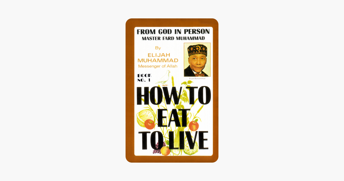 How To Eat To Live: Book 1 - Elijah Muhammad How To Eat To Live: Book 1 - Elijah Muhammad