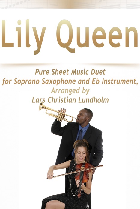 Lily Queen Pure Sheet Music Duet for Soprano Saxophone and Eb Instrument, Arranged by Lars Christian Lundholm