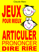 Jeux pour mieux articuler - Claude Marc