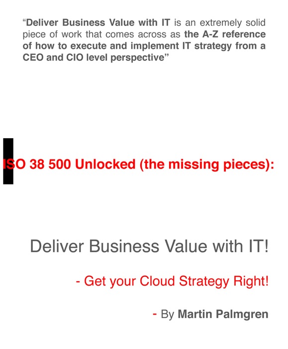 ISO 38500 Unlocked (The Missing Pieces): Deliver Business Value with IT! - Get Your Cloud Strategy Right!