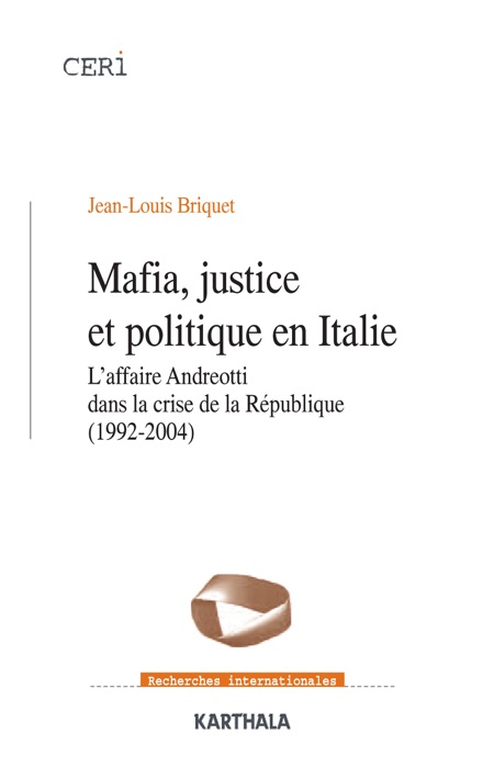 Mafia, justice et politique en Italie - L'affaire Andreotti dans la crise de la République (1992-2004)