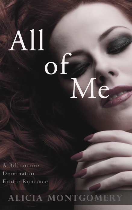 All of Me (A Billionaire Domination Erotic Romance)