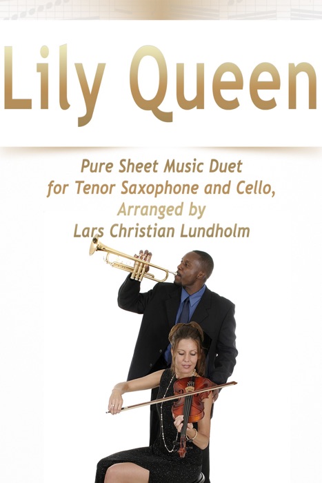 Lily Queen Pure Sheet Music Duet for Tenor Saxophone and Cello, Arranged by Lars Christian Lundholm