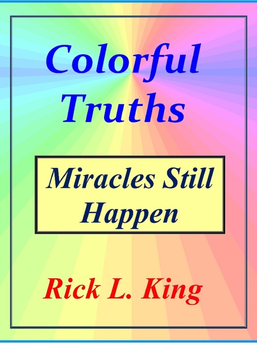 Colorful Truths-Miracles Still Happen