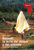 Burundi, la terra del dolore e del silenzio - Maria Ollari